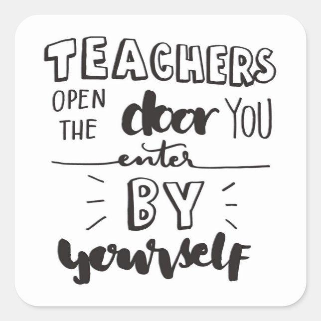 Teachers Open The Door You Enter By Yourself Square Sticker (Front)