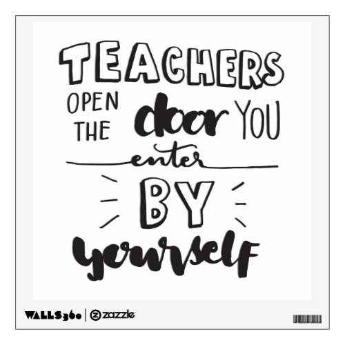 Teachers Open The Door You Enter By Yourself Wall Decal