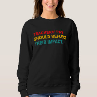 Teachers' Pay Should Reflect Their Impact Apparel Sweatshirt