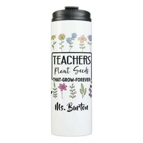 Teachers Plant Seeds  Flowers with Teachers Name Thermal Tumbler