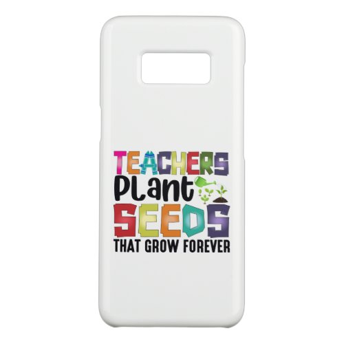 Teachers Plant Seeds That Grow Forever Case_Mate Samsung Galaxy S8 Case