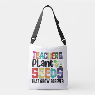 Teachers Plant Seeds That Grow Forever Crossbody Bag