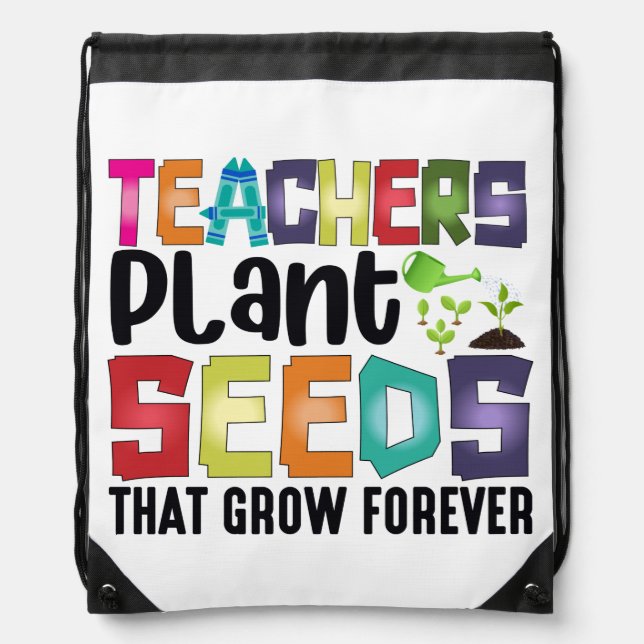 Teachers Plant Seeds That Grow Forever Drawstring Bag (Front)