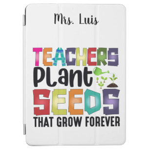 Teachers Plant Seeds That Grow Forever iPad Air Cover