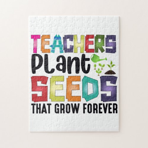 Teachers Plant Seeds That Grow Forever Jigsaw Puzzle