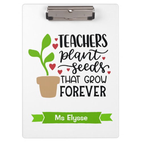 Teachers Plant Seeds That Grow Forever Personalize Clipboard