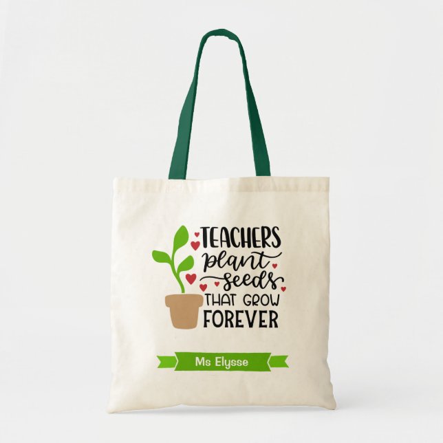Teachers Plant Seeds That Grow Forever Personalize Tote Bag (Front)
