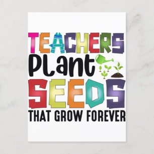 Teachers Plant Seeds That Grow Forever Postcard