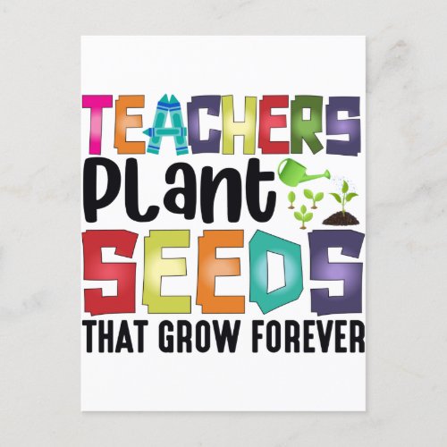 Teachers Plant Seeds That Grow Forever Postcard