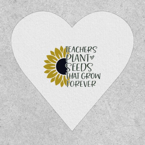 Teachers Plant Seeds That Grow Forever Quote  Patch