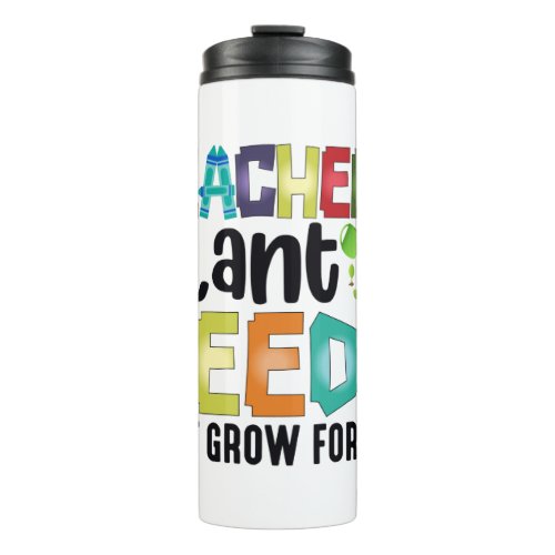 Teachers Plant Seeds That Grow Forever Thermal Tumbler