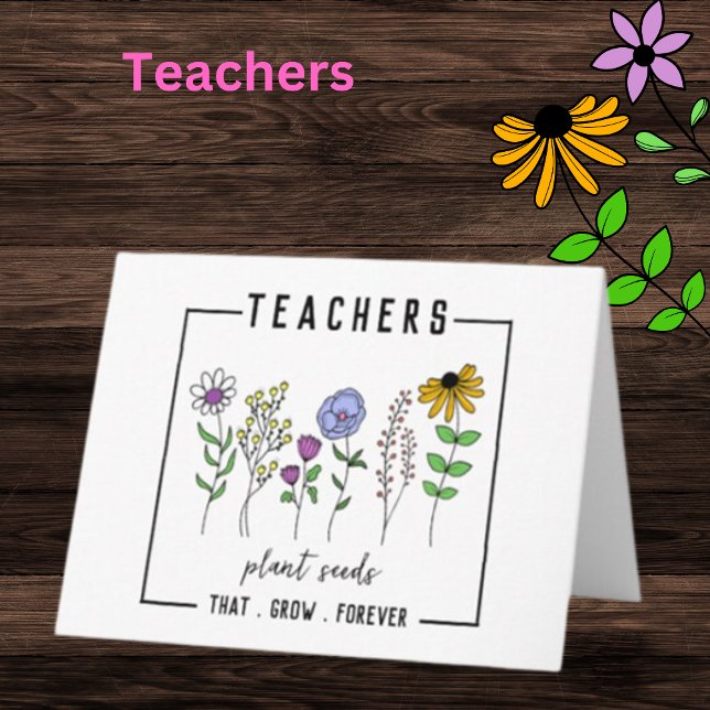 Teachers Plant Seeds That Grow Forever Wildflowers Card (Creator Uploaded)