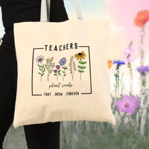 Teachers Plant Seeds That Grow Forever Wildflowers Tote Bag