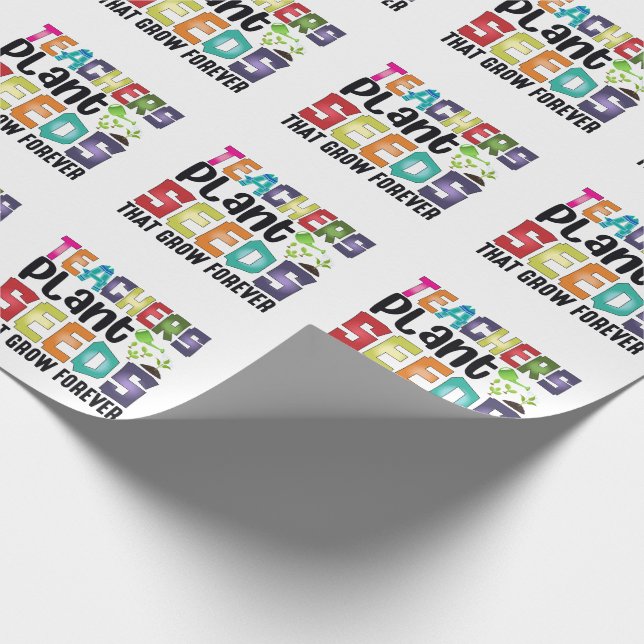 Teachers Plant Seeds That Grow Forever Wrapping Paper (Corner)