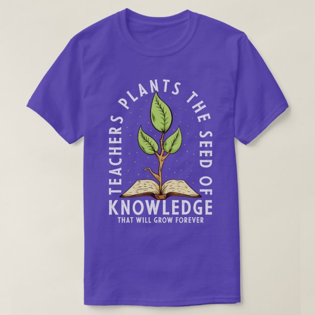 Teachers Plant The Seed Of Knowledge T-Shirt (Design Front)
