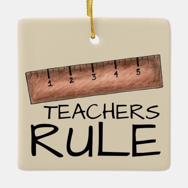 TEACHERS RULE School Teacher Wooden Ruler Class Ceramic Ornament (Front)