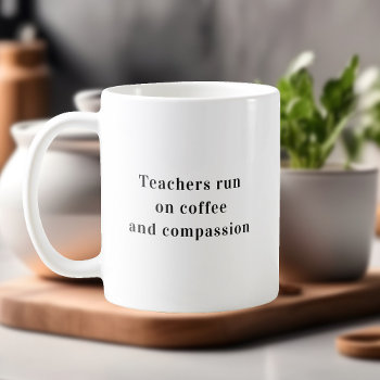 Teachers Run On Coffee Quote Coffee Mug by CrispinStore at Zazzle