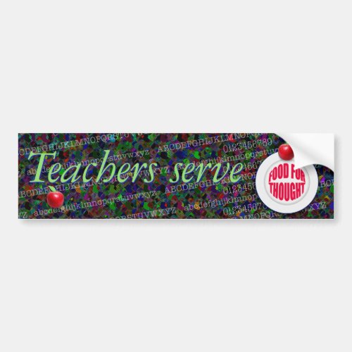 Teachers serve food for thought bumper sticker