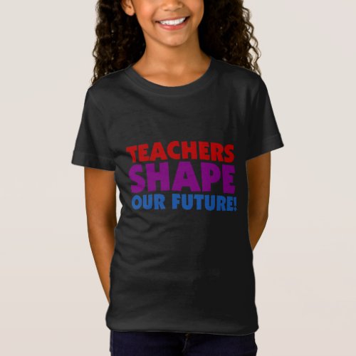 Teachers Shape Our Future T_Shirt