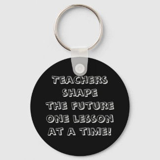 Teachers shape the future one lesson at a time! keychain