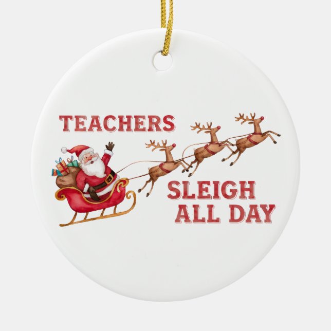 Teachers Sleigh All Day Ceramic Ornament (Front)