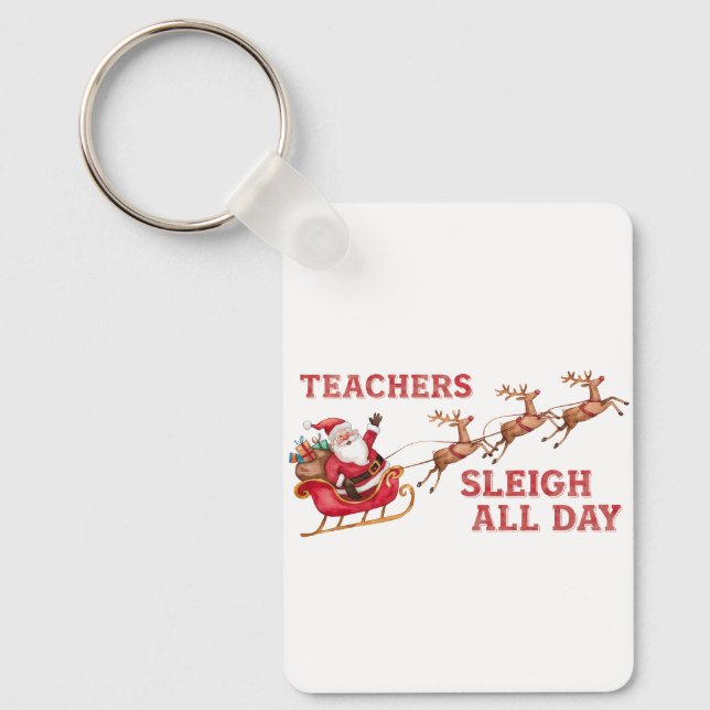 Teachers Sleigh All Day Keychain (Front)