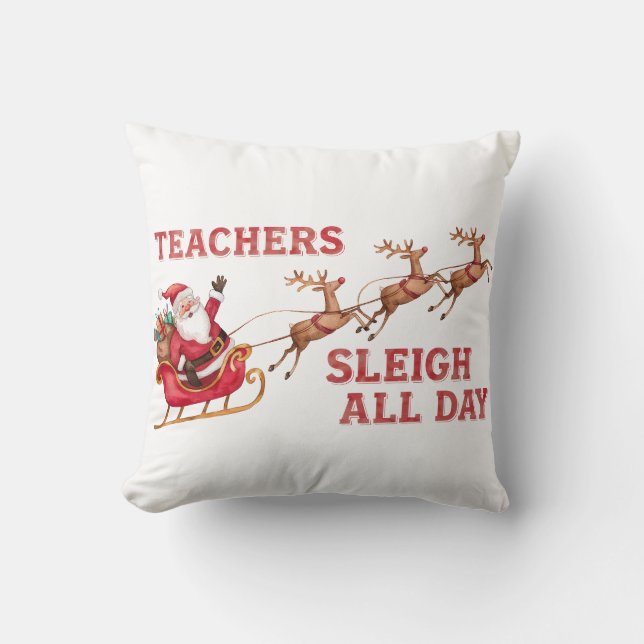Teachers Sleigh All Day Throw Pillow (Front)