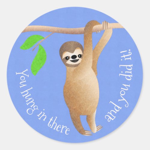 Teachers Sloth You Hung in There and You Did It Classic Round Sticker