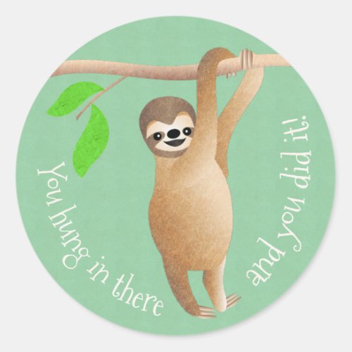 Teachers Sloth You Hung in There and You Did It Classic Round Sticker