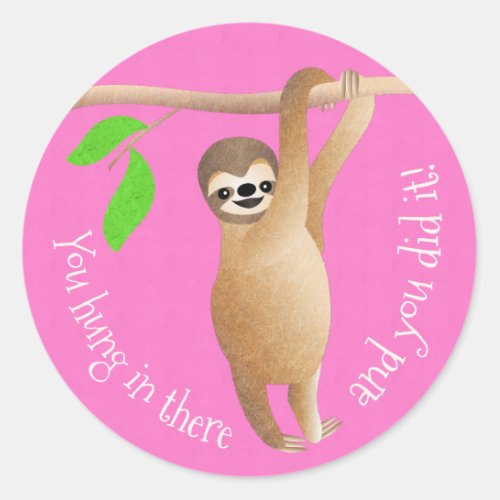Teachers Sloth You Hung in There and You Did It Classic Round Sticker