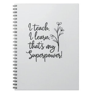 Teachers Superpower I Teach I Learn Notebook