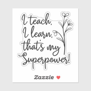 Teachers Superpower I Teach I Learn Sticker
