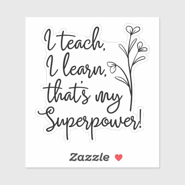 Teachers Superpower I Teach I Learn Sticker (Sheet)