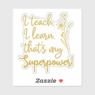 Teachers Superpower I Teach I Learn Sticker