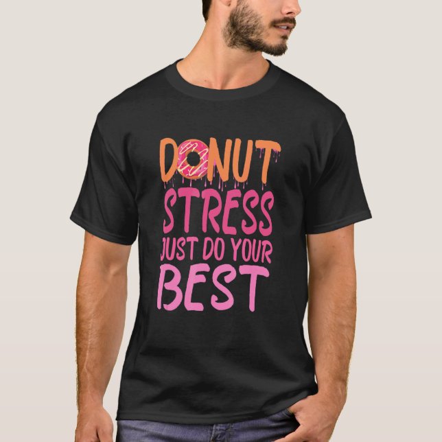 Teachers Testing Day,  Donut Stress Just Do Your B T-Shirt (Front)