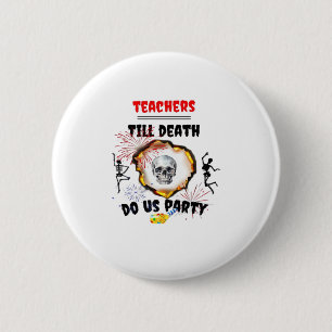 Teachers - Till Death Do Us Party Classic Button