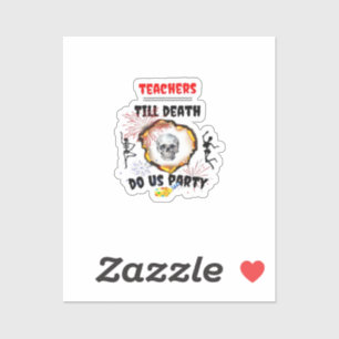 Teachers - Till Death Do Us Party Classic Sticker