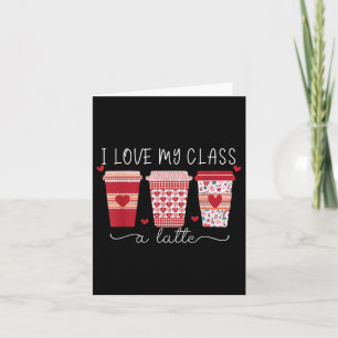 Teachers Valentine Day I Love My Cl A Latte Coffee Card