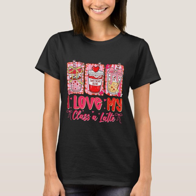 Teachers Valentine Day I Love My Cl A Latte Coffee T-Shirt (Front)