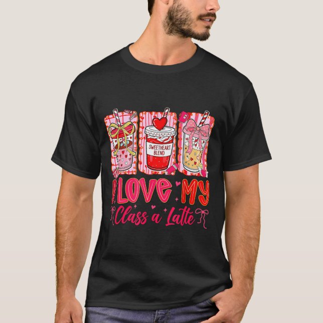 Teachers Valentine Day I Love My Cl A Latte Coffee T-Shirt (Front)