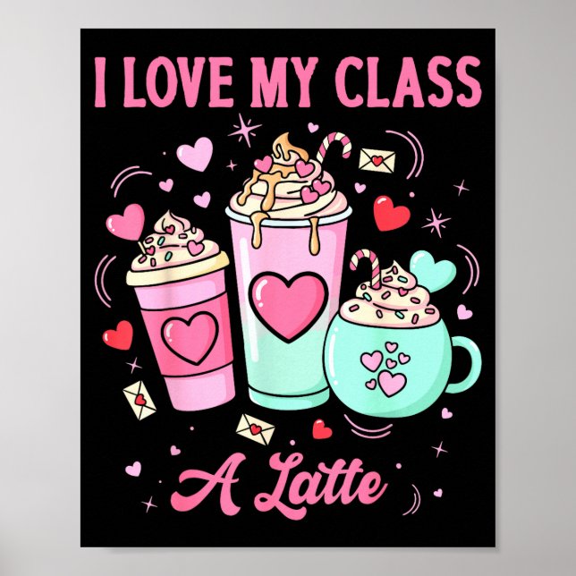 Teachers Valentine I Love My Cl A Latte Coffee Sch Poster (Front)