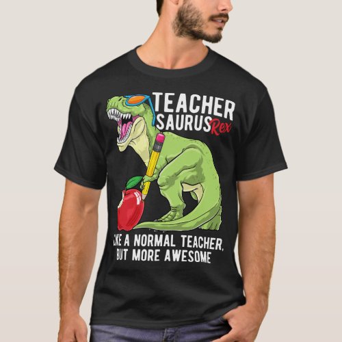 Teachersaurus Rex Dinosaur Like A Normal Teacher S T_Shirt
