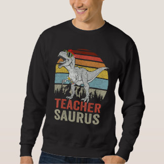 Teachersaurus Rex Teacher Saurus Dinosaur For Men Sweatshirt
