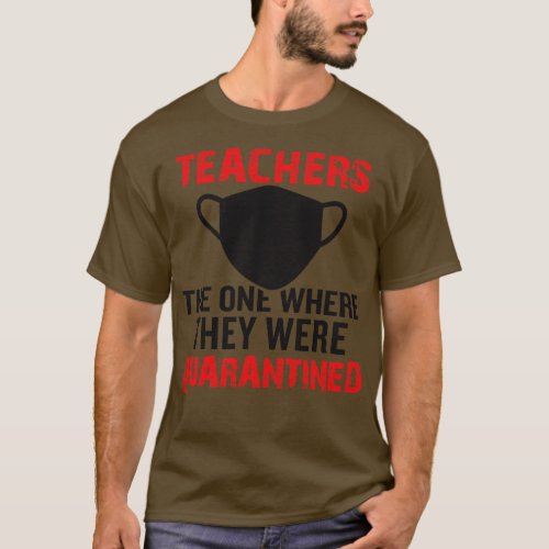 Teaches the one where they were quarantined T_Shirt