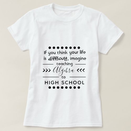 Teaching Algebra to High School T_Shirt