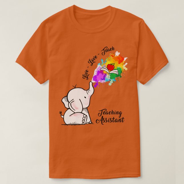 Teaching assistant elephant live love teach T-Shirt (Design Front)