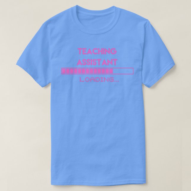 Teaching Assistant Loading 2 T-Shirt (Design Front)