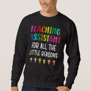 Teaching Assistant Teacher Educational Assistant T Sweatshirt
