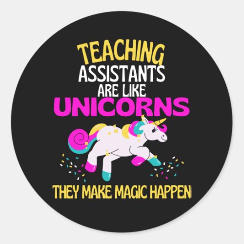 Teaching Assistants Unicorn Teachers Are Magical Classic Round Sticker