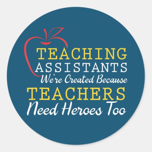 Teaching Assistants Were Create Because Teacher Classic Round Sticker